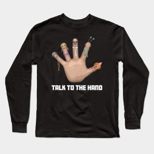 Talk to the Hand Long Sleeve T-Shirt